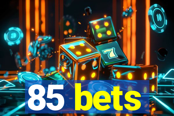 85 bets